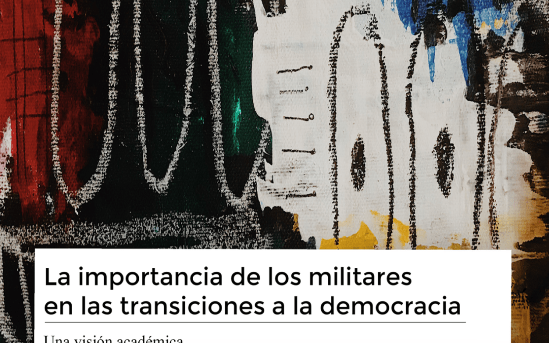 La importancia de los militares en las transiciones a la democracia. Una visión académica
