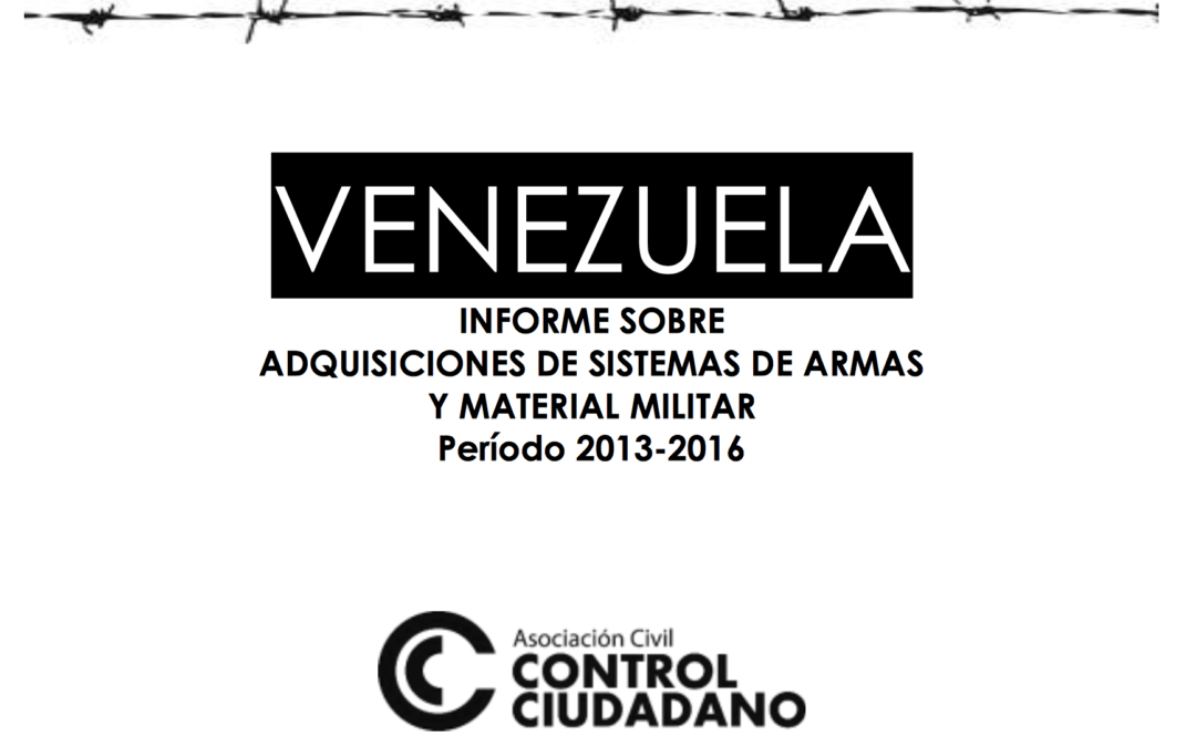 Venezuela: Informe sobre Adquisiciones de Sistemas de Armas y Material Militar. Período 2013-2016