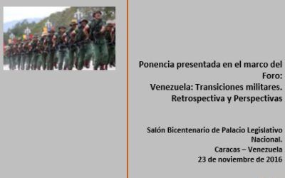 Ponencia presentada en el marco del Foro «Venezuela: Transiciones militares. Retrospectiva y Perspectivas» Autor: Rocío San Miguel