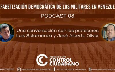 Control Ciudadano presenta su Podcast N° 3 de la serie: “Alfabetización democrática de los militares en Venezuela” ǁ José Alberto Olivar: En Venezuela prevalece una cultura política de subordinación al poder