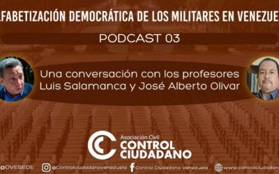 Control Ciudadano presenta su Podcast N° 3 de la serie: «Alfabetización democrática de los militares en Venezuela» ǁ José Alberto Olivar: En Venezuela prevalece una cultura política de subordinación al poder